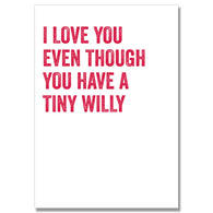 Love You Even Though Tiny Willy Card